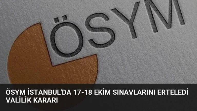 ÖSYM İstanbul’da 17-18 Ekim Sınavlarını Erteledi Valilik Kararı