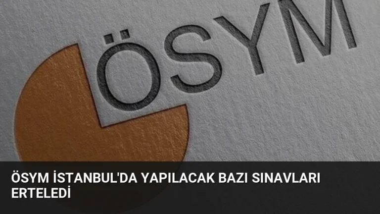 ÖSYM İstanbul’da Yapılacak Bazı Sınavları Erteledi
