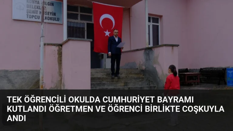 Tek Öğrencili Okulda Cumhuriyet Bayramı Kutlandı Öğretmen ve Öğrenci Birlikte Coşkuyla Andı
