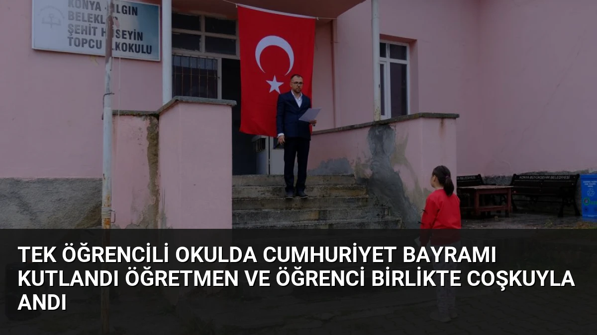 Tek Öğrencili Okulda Cumhuriyet Bayramı Kutlandı Öğretmen ve Öğrenci Birlikte Coşkuyla Andı