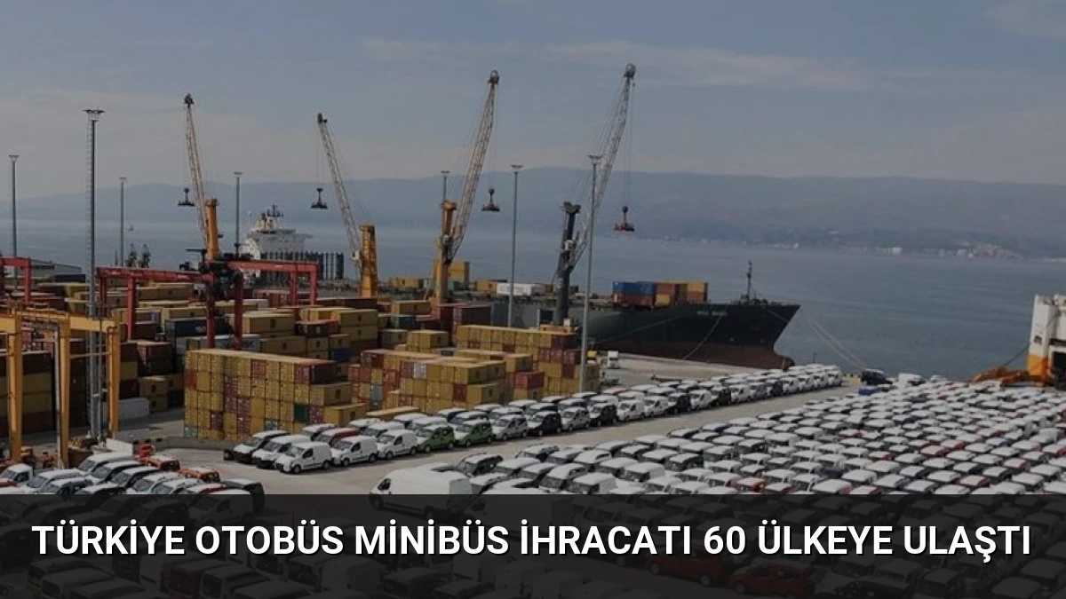 Türkiye Otobüs Minibüs İhracatı 60 Ülkeye Ulaştı